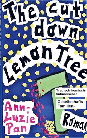 Cover for Ann-Luzie Pan · The cut down Lemon Tree (Paperback Book) (2021)