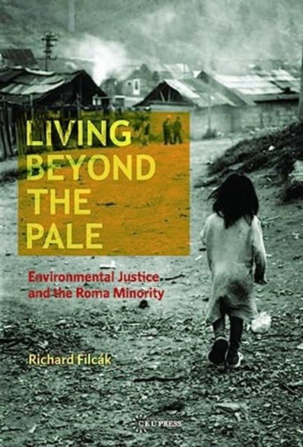 Cover for Filcak, Richard (Researcher, Slovak Academy of Sciences) · Living Beyond the Pale: Environmental Justice and the Roma Minority (Paperback Book) (2023)