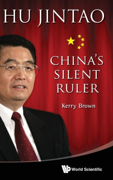 Cover for Kerry Brown · Hu Jintao: China's Silent Ruler (Inbunden Bok) (2012)