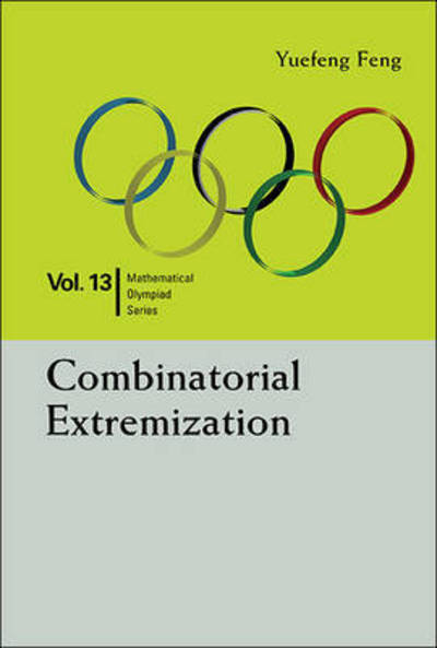 Cover for Feng, Yuefeng (Shenzhen Senior High Sch, China) · Combinatorial Extremization: In Mathematical Olympiad And Competitions - Mathematical Olympiad Series (Hardcover Book) (2016)