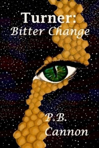 Turner: Bitter Change - Spaceships and Magic - P B Cannon - Books - Independently Published - 9798456424020 - November 18, 2014