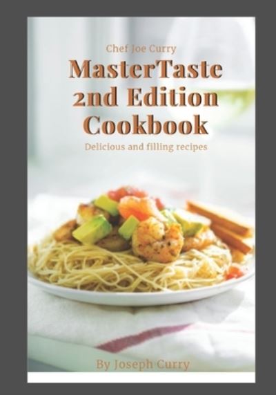 Chef Joe Curry Master Taste 2nd Edition Cookbook - Joseph Curry - Books - Independently Published - 9798499403020 - October 18, 2021