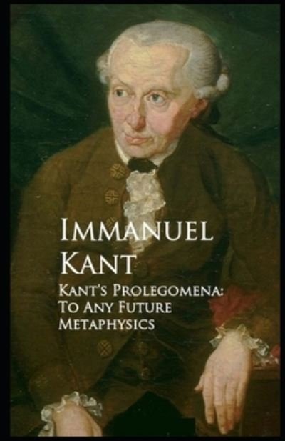 Cover for Immanuel Kant · &quot;Kant's Prolegomena To Any Future Metaphysics: (Paperback Book) [Illustrated edition] (2021)