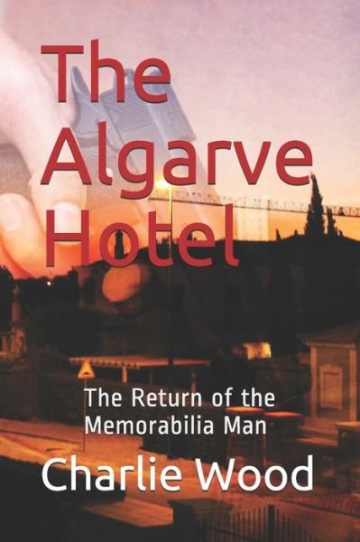Cover for Charlie Wood · The Algarve Hotel: The Return of the Memorabilia Man - Memorabilia Man (Paperback Bog) (2020)