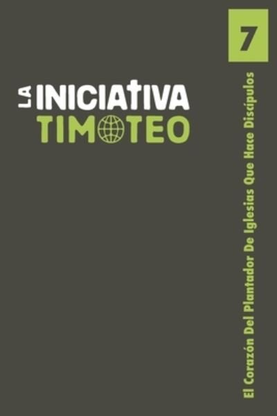 Cover for La Iniciativa Timoteo · El Corazon Del Plantador De Iglesias Que Hace Discipulos (Pocketbok) (2020)