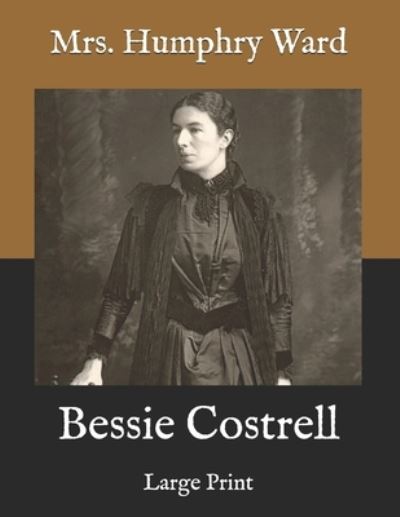 Cover for Mrs Humphry Ward · Bessie Costrell (Paperback Book) (2021)