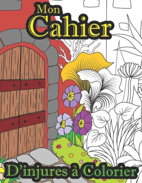 Mon Cahier D'injures à Colorier - Kr Livre de Coloriage - Bøker - Independently Published - 9798591121020 - 5. januar 2021