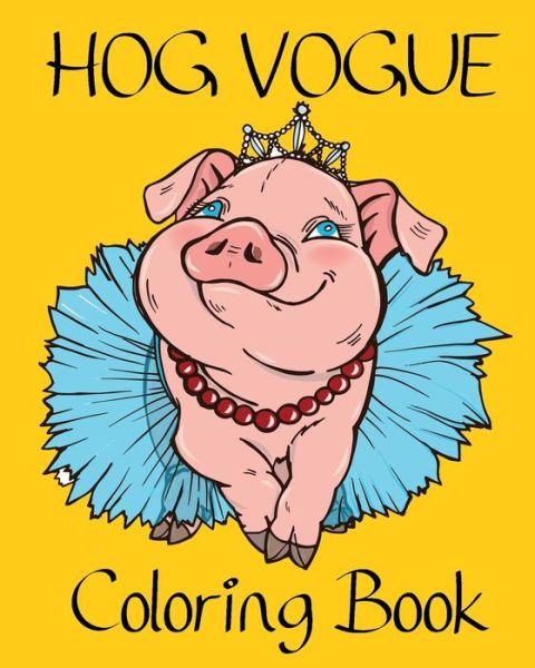 Hog Vogue Coloring Book: Stylish and Fashionable Pig Illustrations for Fun and Relaxation of Adults and Seniors - Alex Dee - Książki - Independently Published - 9798666698020 - 16 lipca 2020