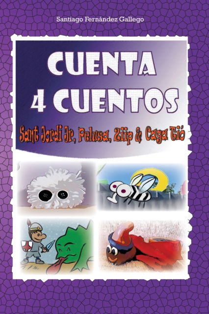 Cover for Santiago Fernandez Gallego · Cuenta Cuatro Cuentos: Ziip, Caga Tio, Pelusa y Sant Jordi Junior (Paperback Book) (2020)