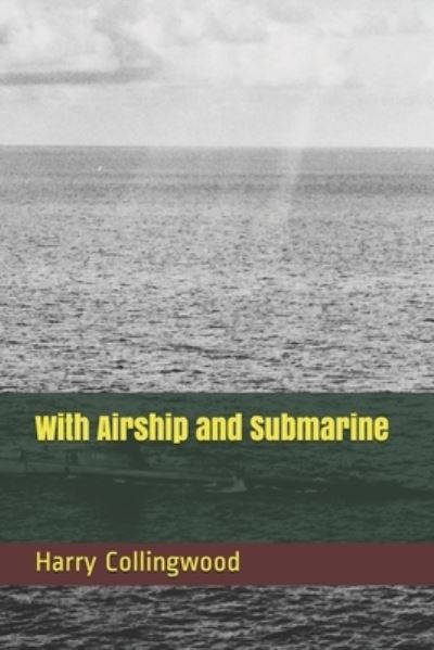 With Airship and Submarine - Harry Collingwood - Książki - Independently Published - 9798685619020 - 25 stycznia 2021