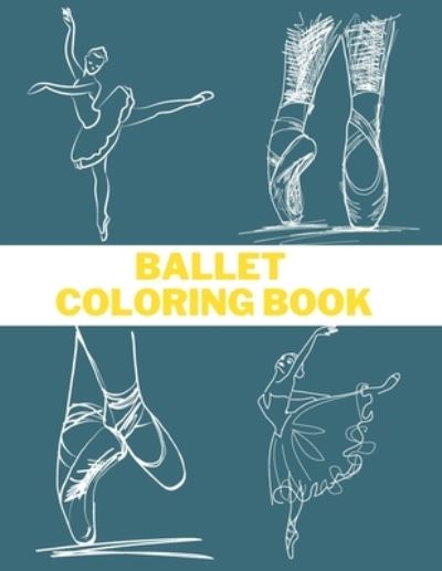 Cover for Thomas Alpha · Ballet Coloring Book: I love Ballet BALLERINA COLORING BOOK Coloring Book for Dancers 50 Creative And Unique Ballet Coloring Pages (Paperback Book) (2021)