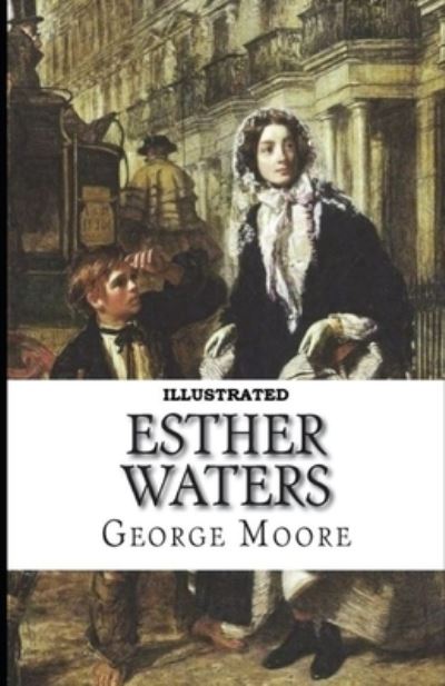 Esther Waters Illustrated - George Moore - Books - Amazon Digital Services LLC - KDP Print  - 9798737361020 - April 13, 2021