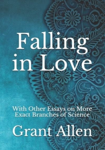 Cover for Grant Allen · Falling in Love: With Other Essays on More Exact Branches of Science (Paperback Book) (2021)