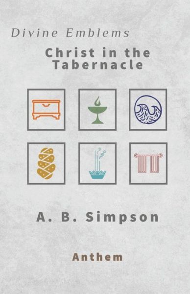 Divine Emblems: Christ in the Tabernacle - A B Simpson - Books - Independently Published - 9798762459020 - November 8, 2021