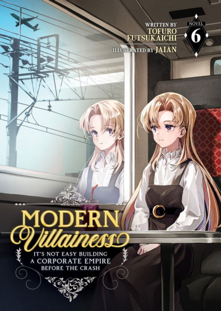 Cover for Tofuro Futsukaichi · Modern Villainess: It's Not Easy Building a Corporate Empire Before the Crash (Light Novel) Vol. 6 - Modern Villainess: It's Not Easy Building a Corporate Empire Before the Crash (Light Novel) (Paperback Book) (2025)