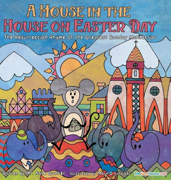 Cover for MR Gunter · A Mouse in the House on Easter Day: The Resurrection Rhyme of the Greatest Sunday - Children Books about Life and Behavior (Gebundenes Buch) (2022)