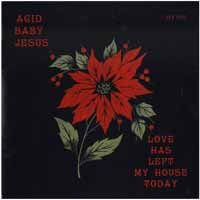 Cover for Acid Baby Jesus · Love Has Left My House Today (7&quot;) (2018)
