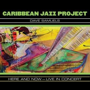Cover for Caribbean Jazz Project · Here &amp; Now: Live in Concert (CD) (2005)