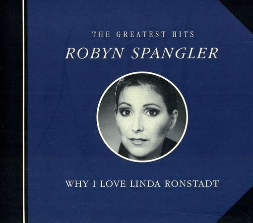 Why I Love Linda Ronstadt - Robyn Spangler - Musiikki - CDB - 0015882072021 - tiistai 29. marraskuuta 2011