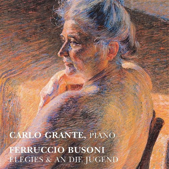 Cover for Busoni / Grante · Elegies &amp; an Die Jugend (CD) (2019)
