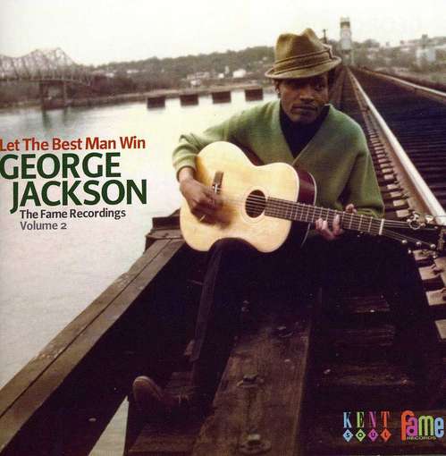 Let The Best Man Win - The Fame Recordings Volume 2 - George Jackson - Muziek - KENT - 0029667238021 - 27 augustus 2012