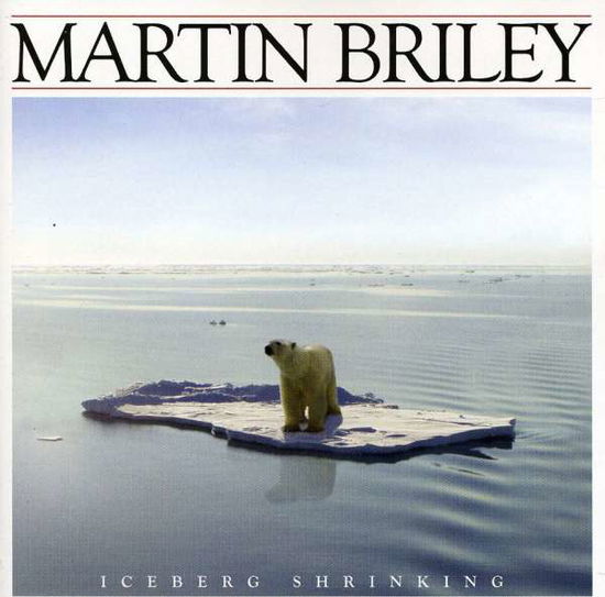 Cover for Martin Briley · Iceberg Shrinking (CD) (2015)