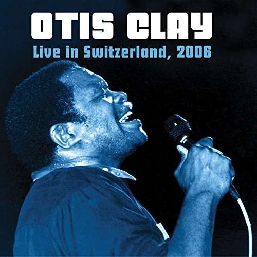 Cover for Otis Clay · Live in Switzerland (CD) (2005)