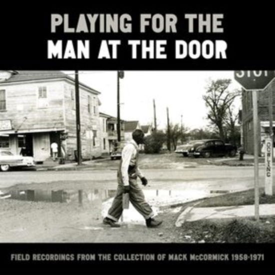 Cover for Playing for the Man at the Door: Field Recordings · Playing For The Man At The Door: Field Recordings From The Collection Of Mack Mccormick / 1958-1971 (CD) (2023)