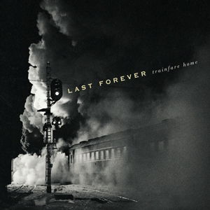 Last Forever · Trainfare Home (CD) [Digipak] (2015)