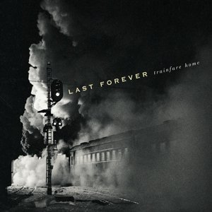 Cover for Last Forever · Trainfare Home (CD) [Digipak] (2015)