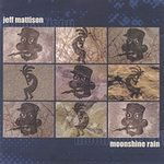 Moonshine Rain - Jeff Mattison - Musik - CD Baby - 0639215993021 - 2. marts 2004