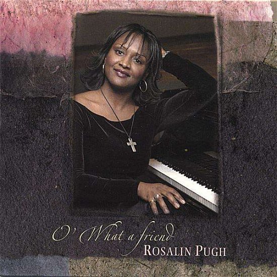 O What a Friend - Rosalin Pugh - Música - CD Baby - 0659057627021 - 11 de febrero de 2003