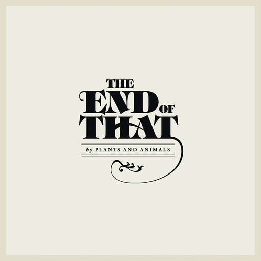 The End of That - Plants and Animals - Muzyka - Secret City - 0680341250021 - 28 lutego 2012