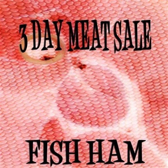 Cover for 3 Day Meat Sale · Fish Ham (CD) (2009)