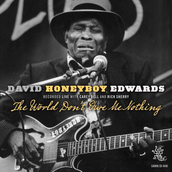 The World Don't Owe Me Nothin' - David Honeyboy Edwards - Musiikki - EARWIG - 0739788494021 - perjantai 1. maaliskuuta 2019