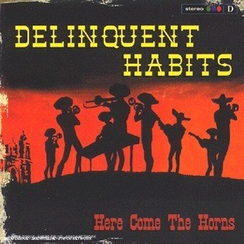 Cover for Delinquent Habits · Here Come The Horns (CD)