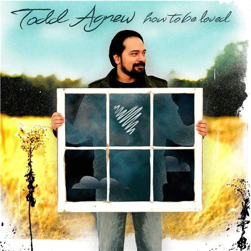 How to Be Loved - Todd Agnew - Muziek - ASAPH - 0766887256021 - 15 maart 2012