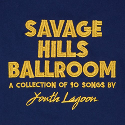 Savage Hills Ballroom - Youth Lagoon - Musik - POP - 0767981151021 - 25 september 2015