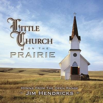 Cover for Hendricks Jim · Little Church On The Prairie: Hymns From Open Rang (CD)