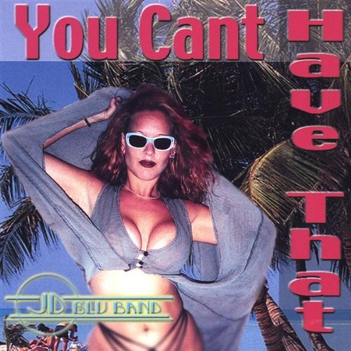 You Cant Have That - Jd Blu Band - Musique - JD Blu Band - 0806310005021 - 2 juillet 2002