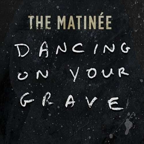 Dancing on Your Grave - Matinee - Musique - Light Organ Records - 0825396101021 - 10 février 2017