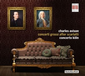 Charles Avison: Concerti Grossi After Scarlatti - Concerto Koln - Musik - BERLIN CLASSICS - 0885470007021 - 16 oktober 2015