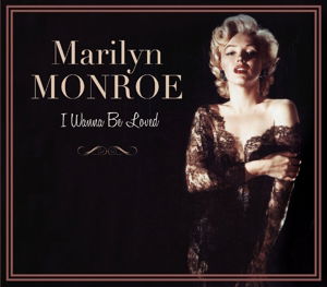 I Wanna Be Loved - Marilyn Monroe - Musiikki - LE CHANT DU MONDE - 3149024239021 - perjantai 13. toukokuuta 2016