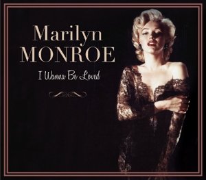 Cover for Marilyn Monroe · I Wanna Be Loved (CD) (2016)