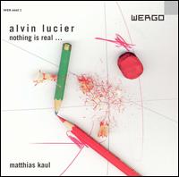 Nothing is Real - Lucier / Kaul - Musiikki - WERGO - 4010228666021 - tiistai 12. heinäkuuta 2005