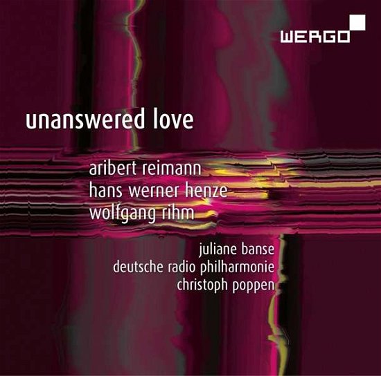 Cover for Henze / Reimann / Rihm / Banse / Poppen · Unanswered Love (CD) (2017)