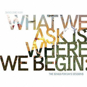 Cover for Sanguine Hum · What We Ask is Where We Begin:the Songs for Days Sessions (CD) [Japan Import edition] (2016)