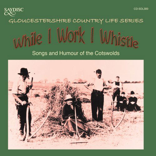 While I Work I Whistle: Songs & Humour / Various - While I Work I Whistle: Songs & Humour / Various - Música - SAYDISC - 5013133430021 - 30 de outubro de 2007