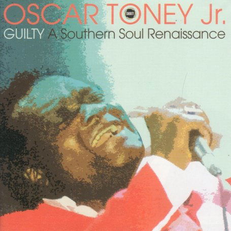 Cover for OSCAR TONEY Jr · OSCAR TONEY Jr-GUILTY A SOUTHERN SOUL RENAISSANCE (CD) (2018)