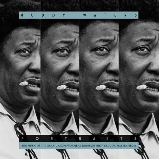 Portraits - Muddy Waters - Música - PORTRAIT - 8056099002021 - 22 de junho de 2018